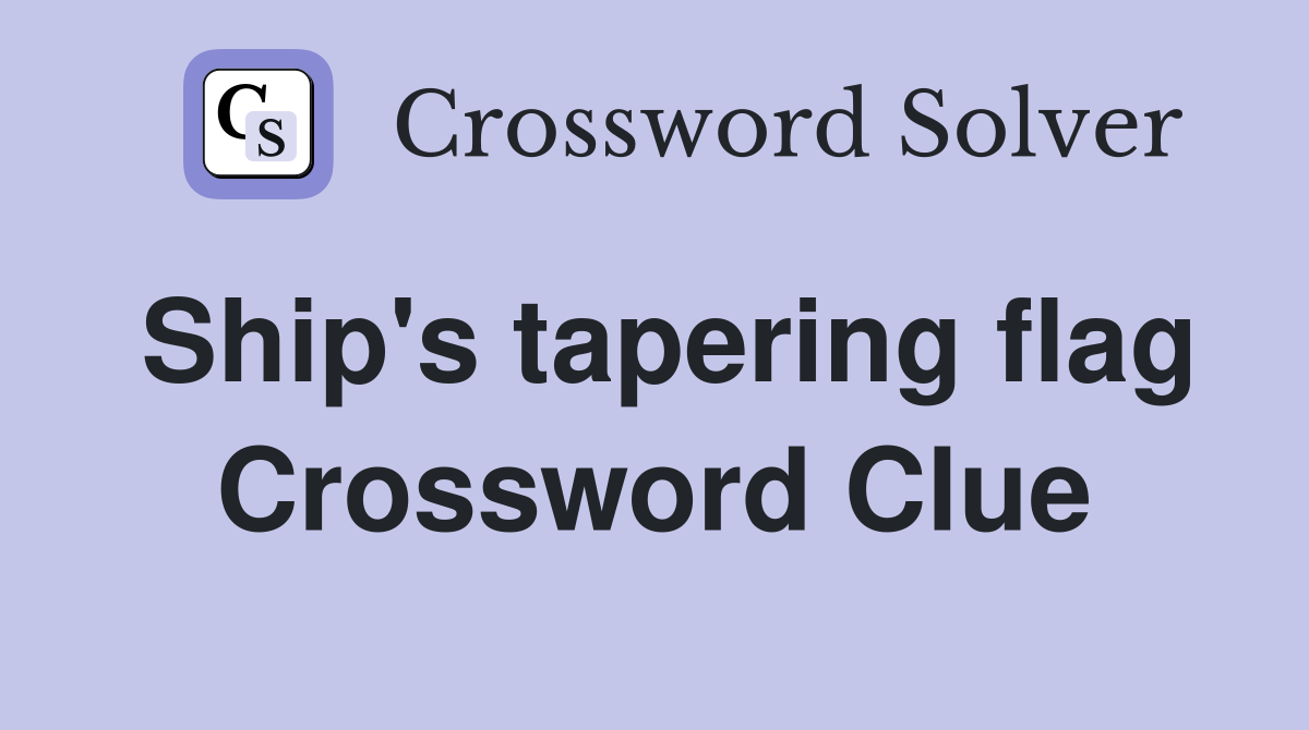 Ship's tapering flag Crossword Clue