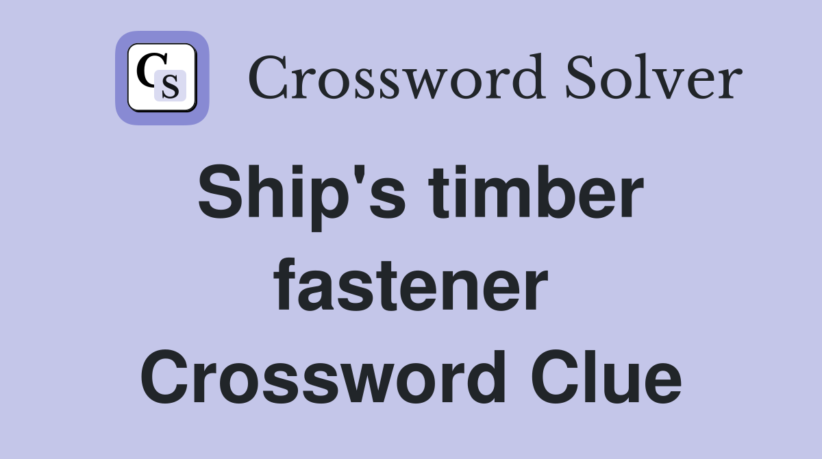 Ship's timber fastener Crossword Clue