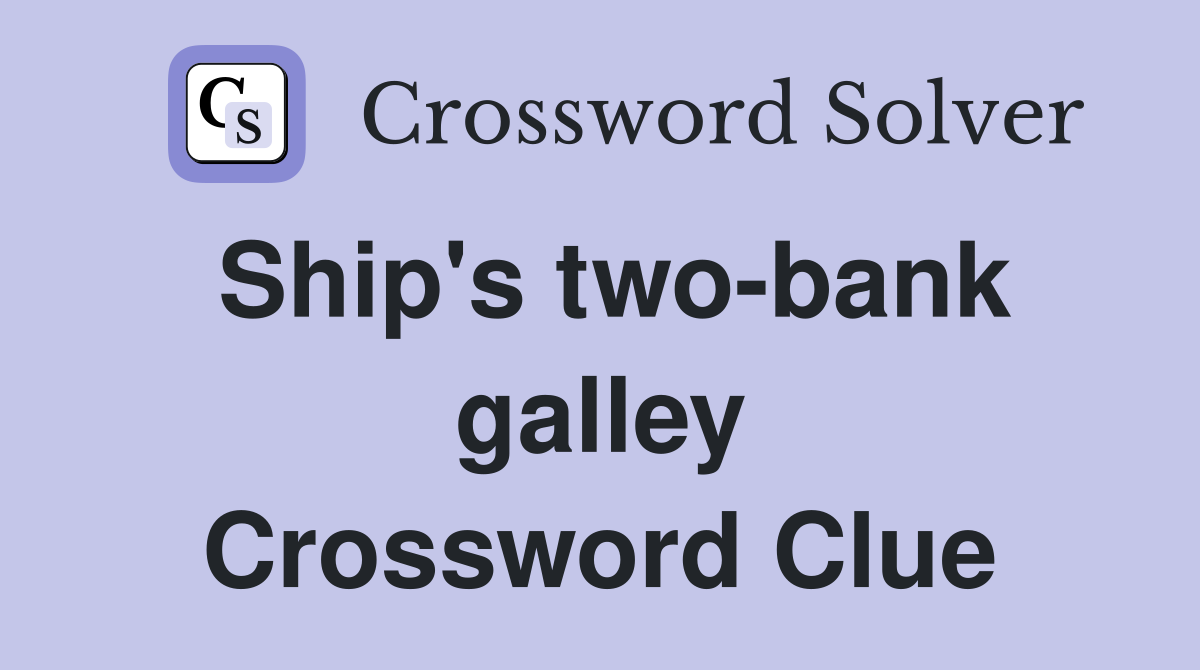Ship's two-bank galley Crossword Clue
