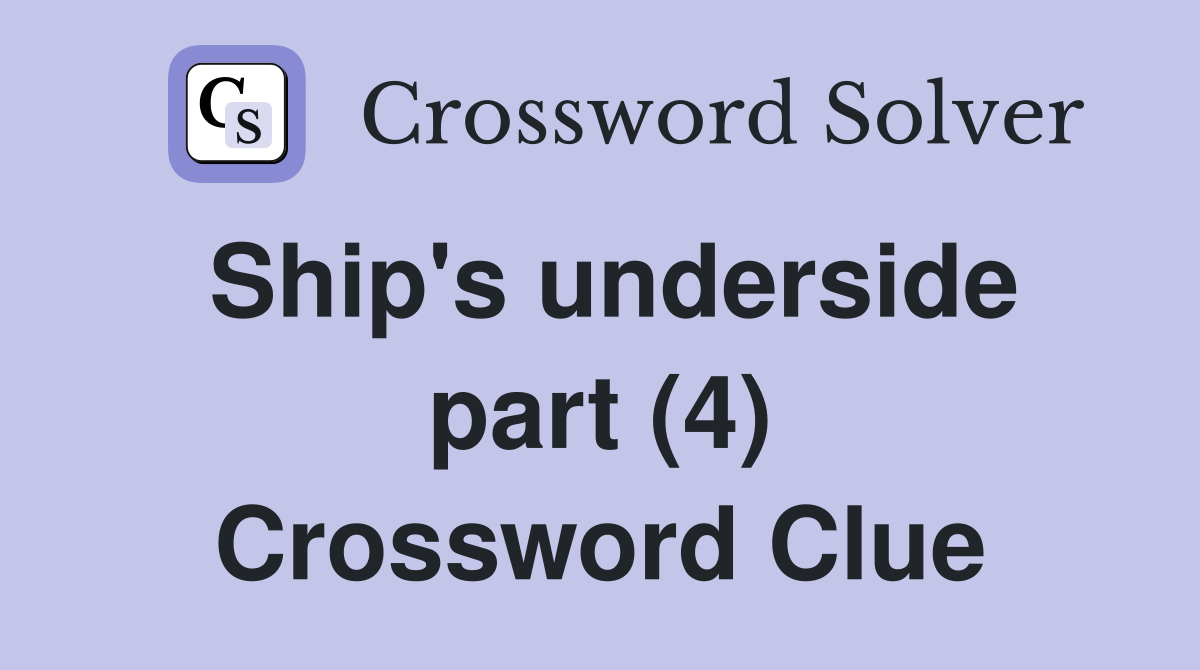 Ship's underside part (4) Crossword Clue