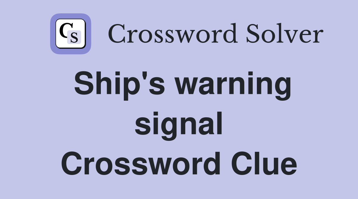 Ship's warning signal Crossword Clue