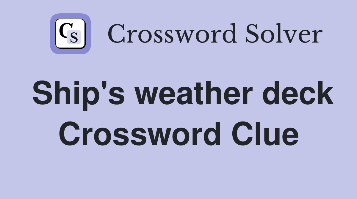 Ship's weather deck Crossword Clue