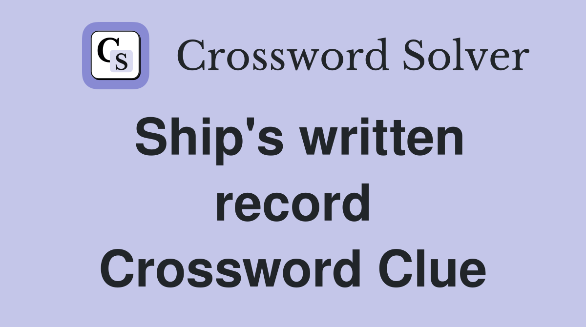 Ship's written record Crossword Clue