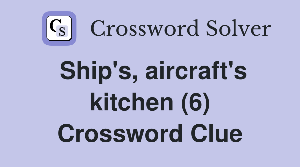 Ship's, aircraft's kitchen (6) Crossword Clue
