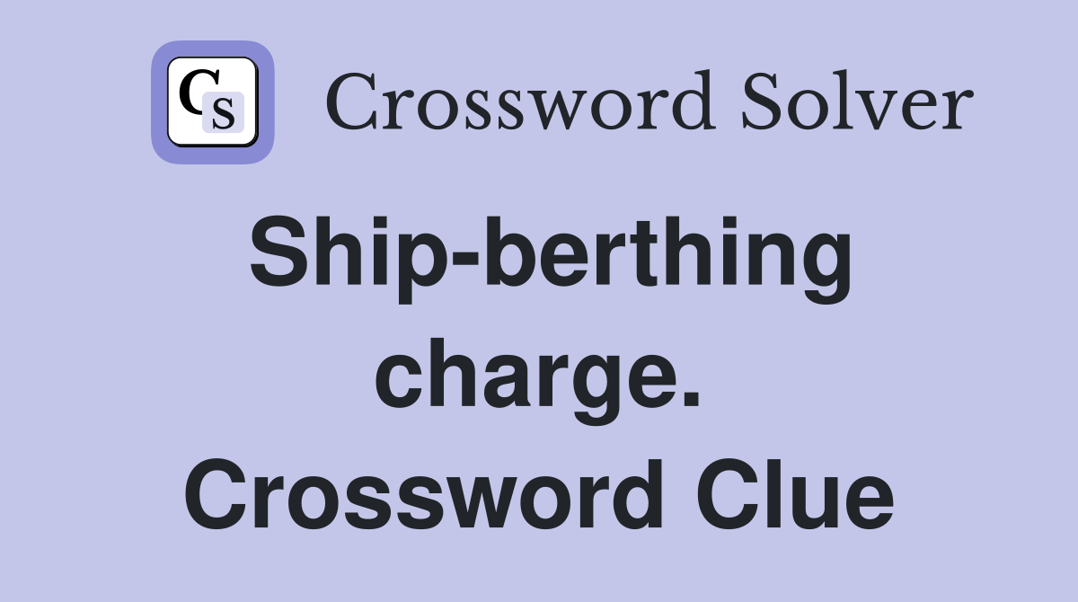 Ship-berthing charge. Crossword Clue