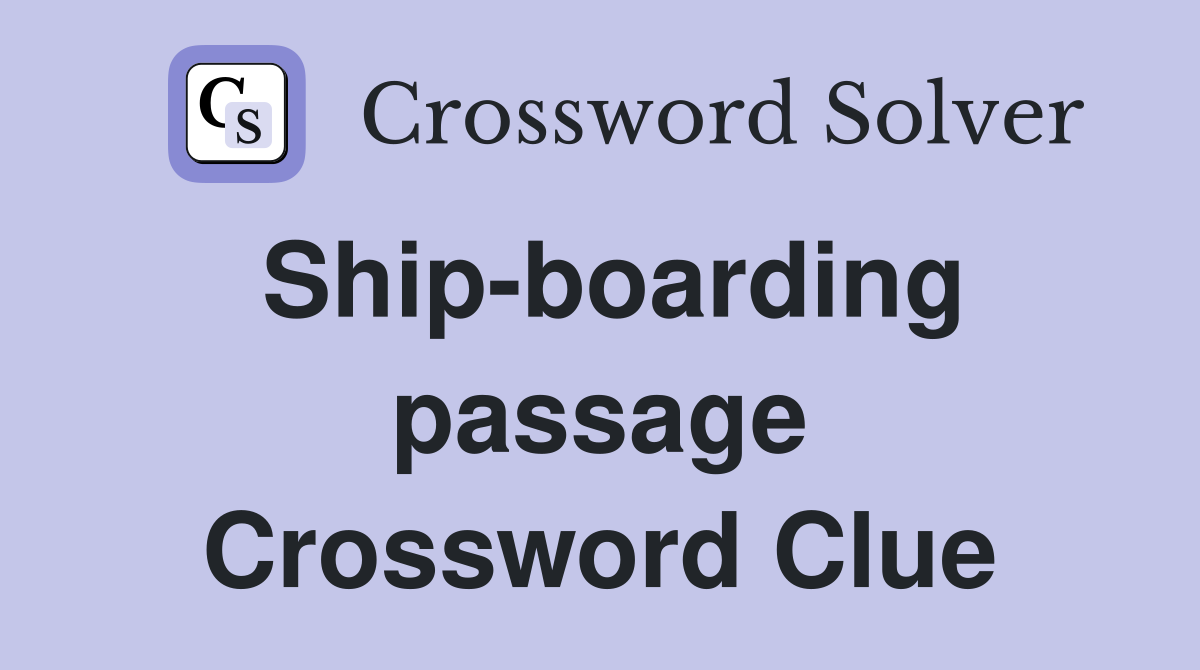 Ship-boarding passage Crossword Clue