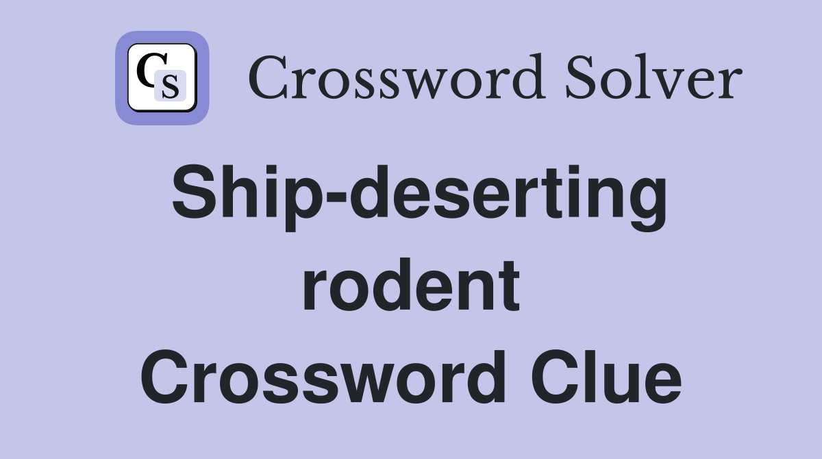 Ship-deserting rodent Crossword Clue