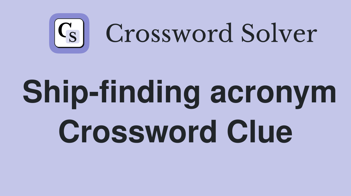 Ship-finding acronym Crossword Clue