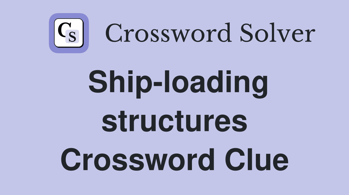 Ship-loading structures Crossword Clue