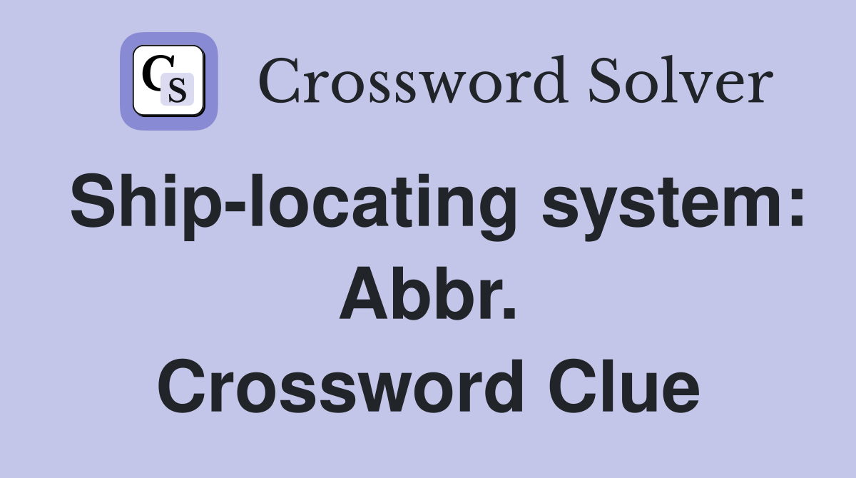 Ship-locating system: Abbr. Crossword Clue