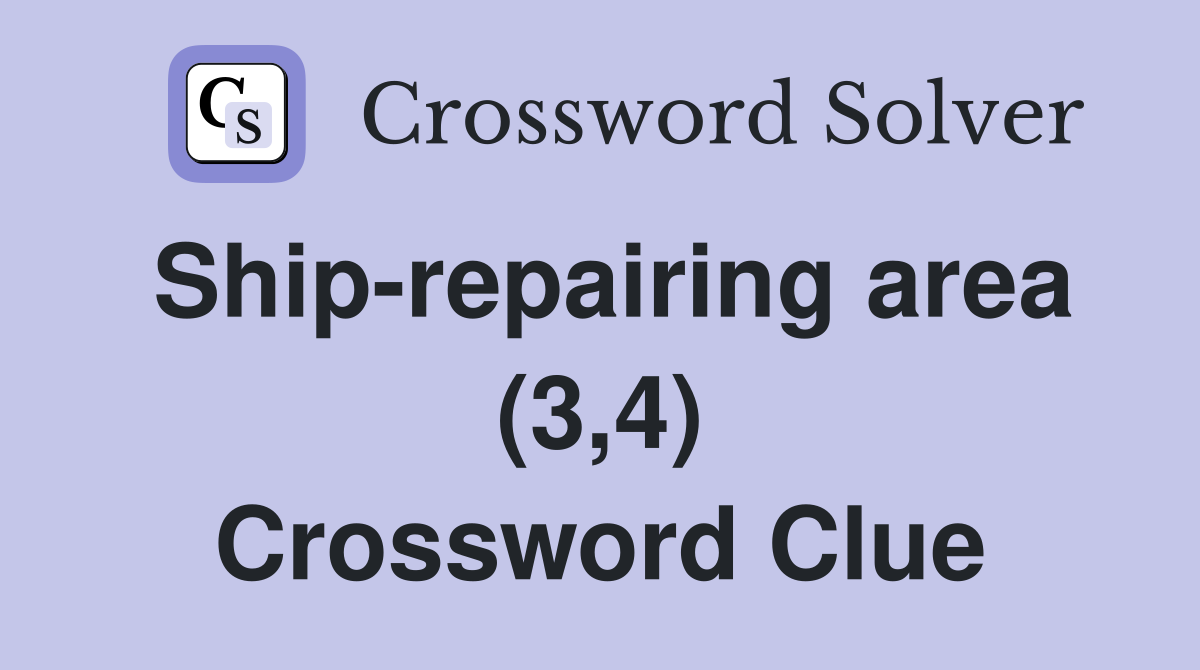 Ship-repairing area (3,4) Crossword Clue