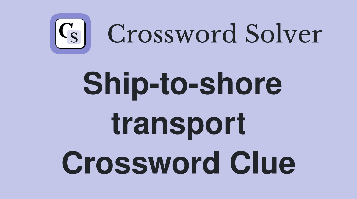 Ship-to-shore transport Crossword Clue