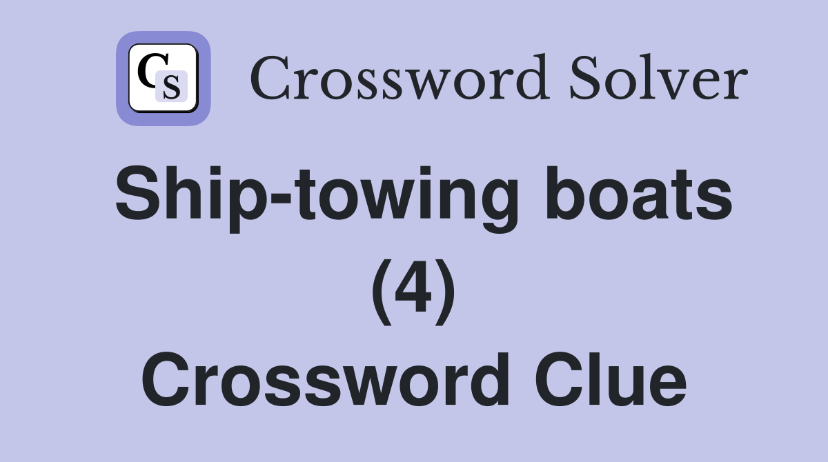 Ship-towing boats (4) Crossword Clue