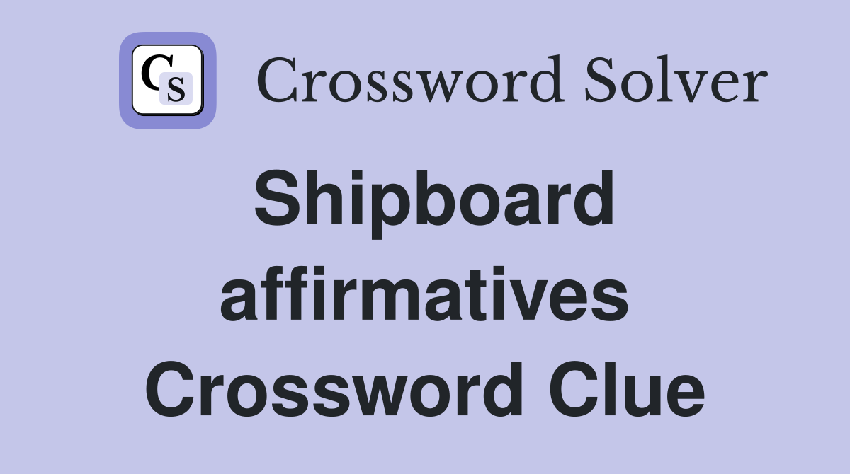 Shipboard affirmatives Crossword Clue