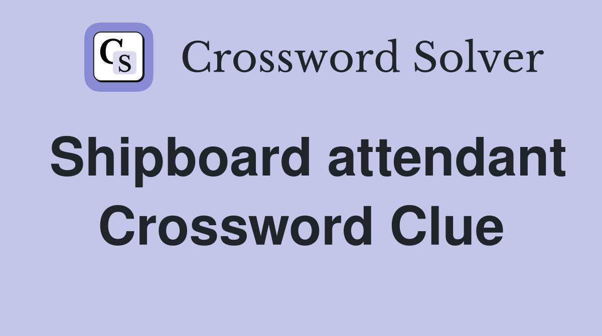 Shipboard attendant Crossword Clue