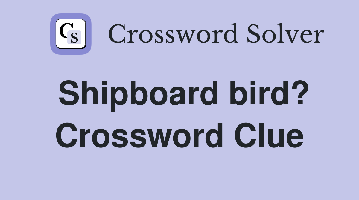 Shipboard bird? Crossword Clue