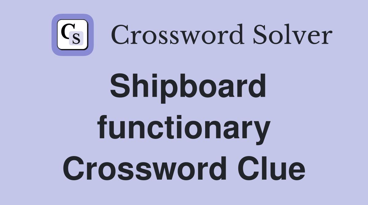 Shipboard functionary Crossword Clue