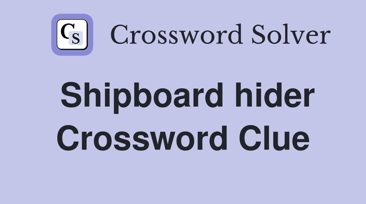 Shipboard hider Crossword Clue