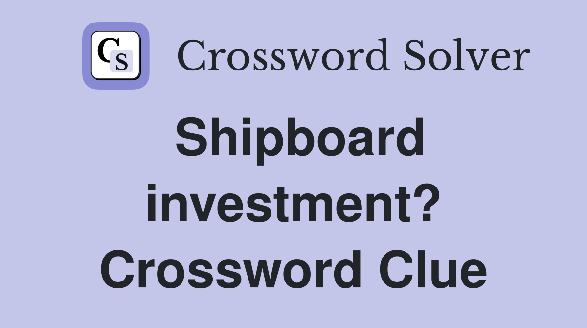 Shipboard investment? Crossword Clue