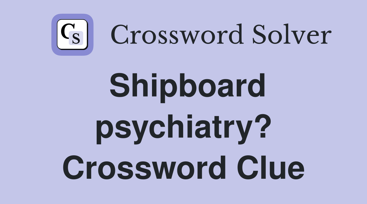 Shipboard psychiatry? Crossword Clue