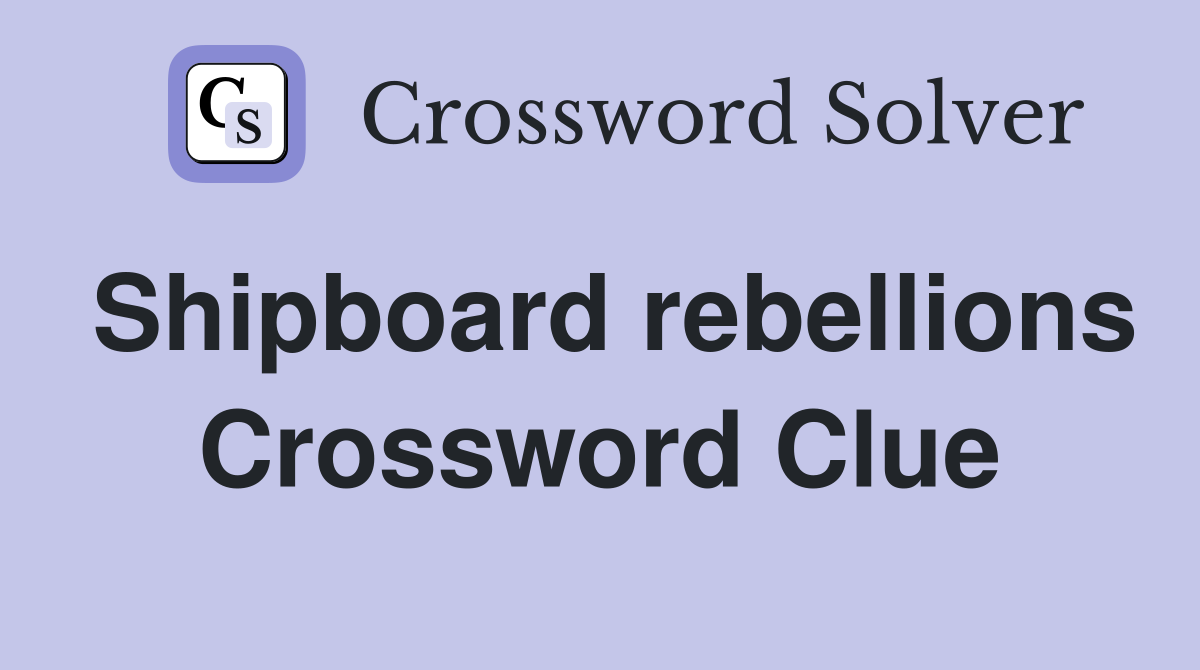 Shipboard rebellions Crossword Clue