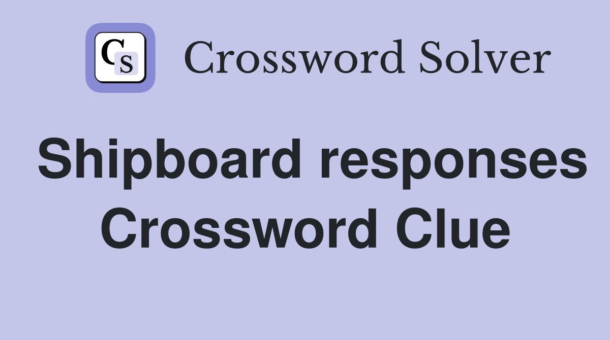 Shipboard responses Crossword Clue