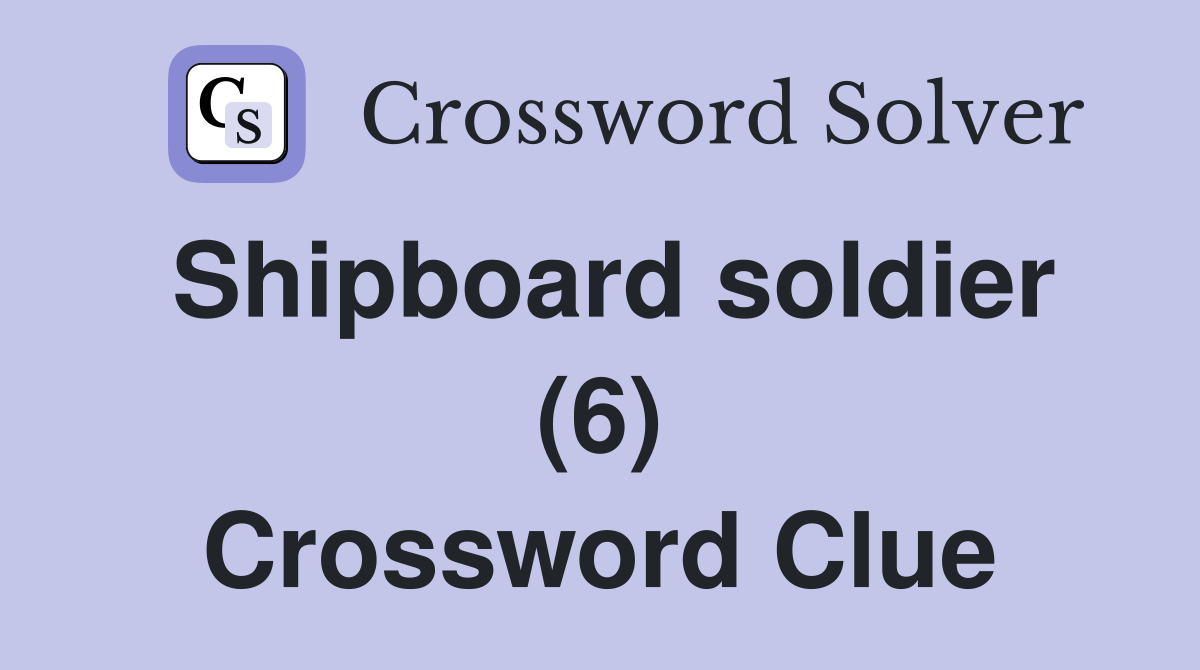 Shipboard soldier (6) Crossword Clue