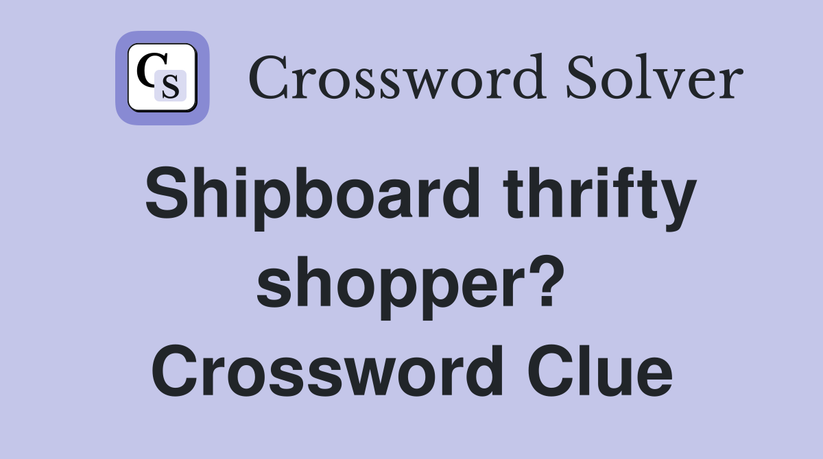 Shipboard thrifty shopper? Crossword Clue