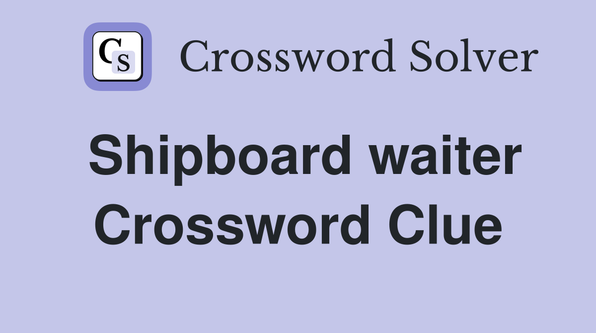 Shipboard waiter Crossword Clue