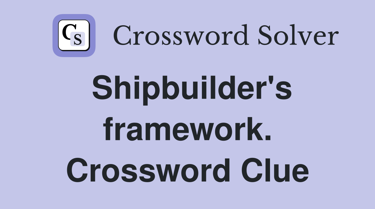 Shipbuilder's framework. Crossword Clue
