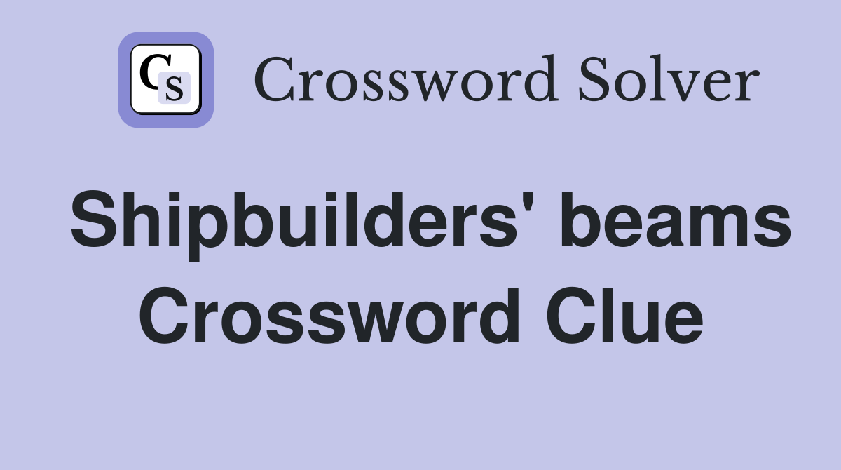 Shipbuilders' beams Crossword Clue