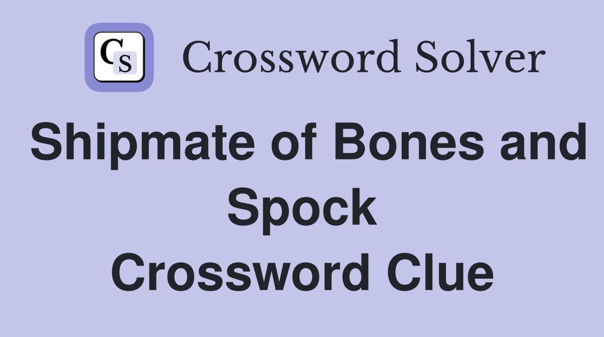 Shipmate of Bones and Spock Crossword Clue
