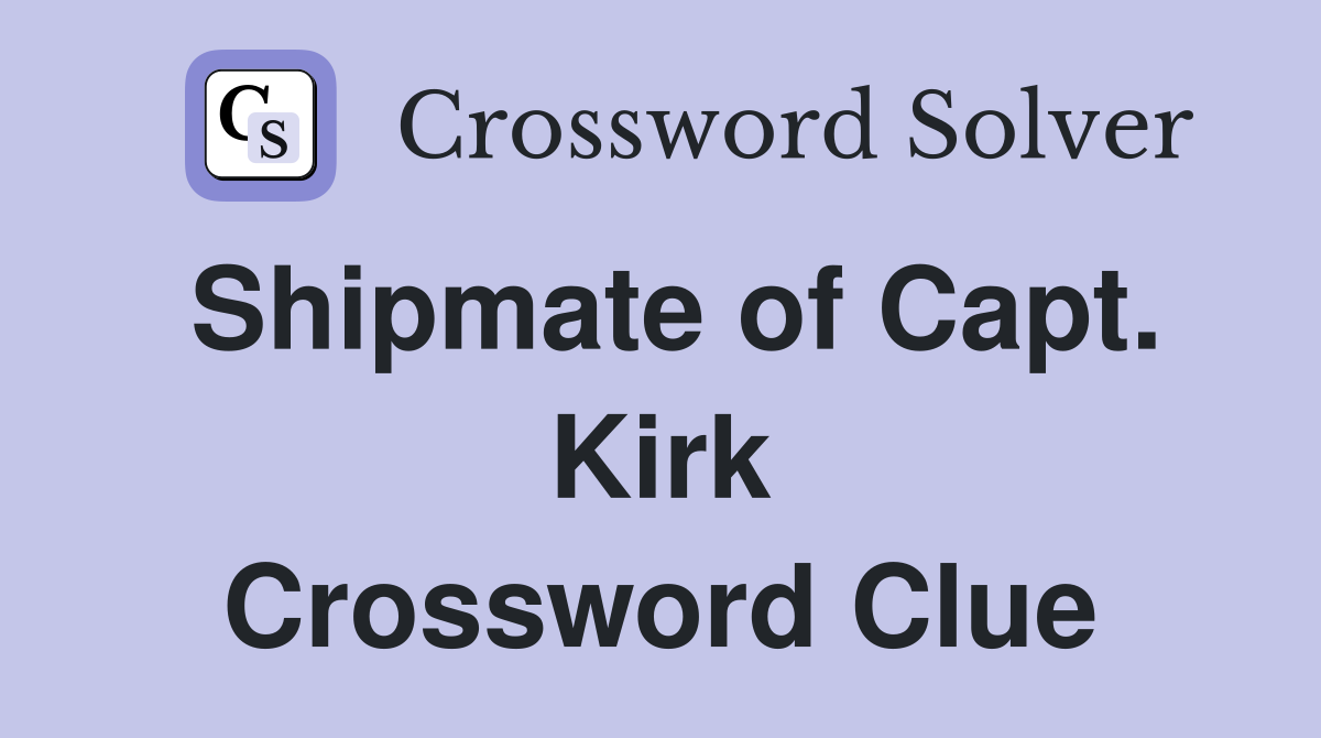 Shipmate of Capt. Kirk Crossword Clue