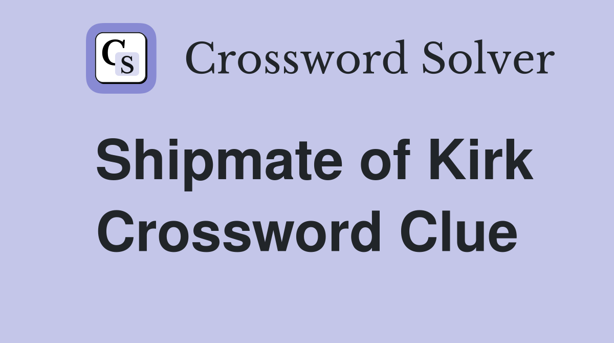 Shipmate of Kirk Crossword Clue