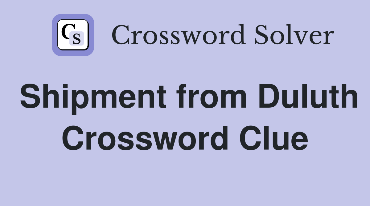 Shipment from Duluth Crossword Clue