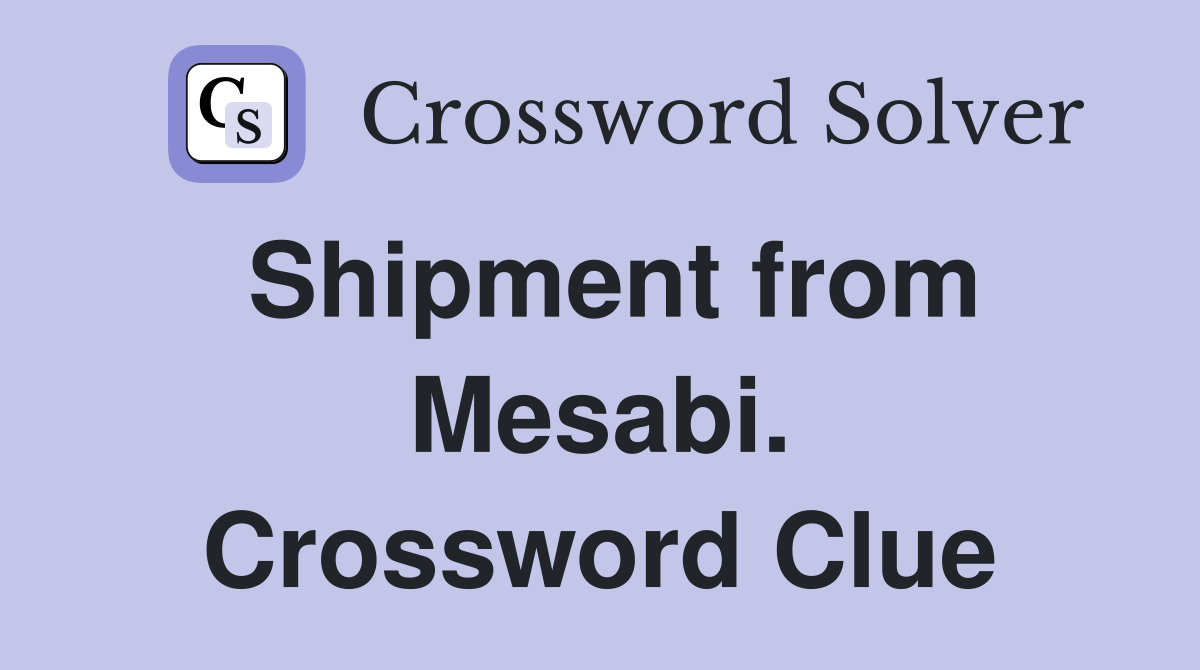 Shipment from Mesabi. Crossword Clue
