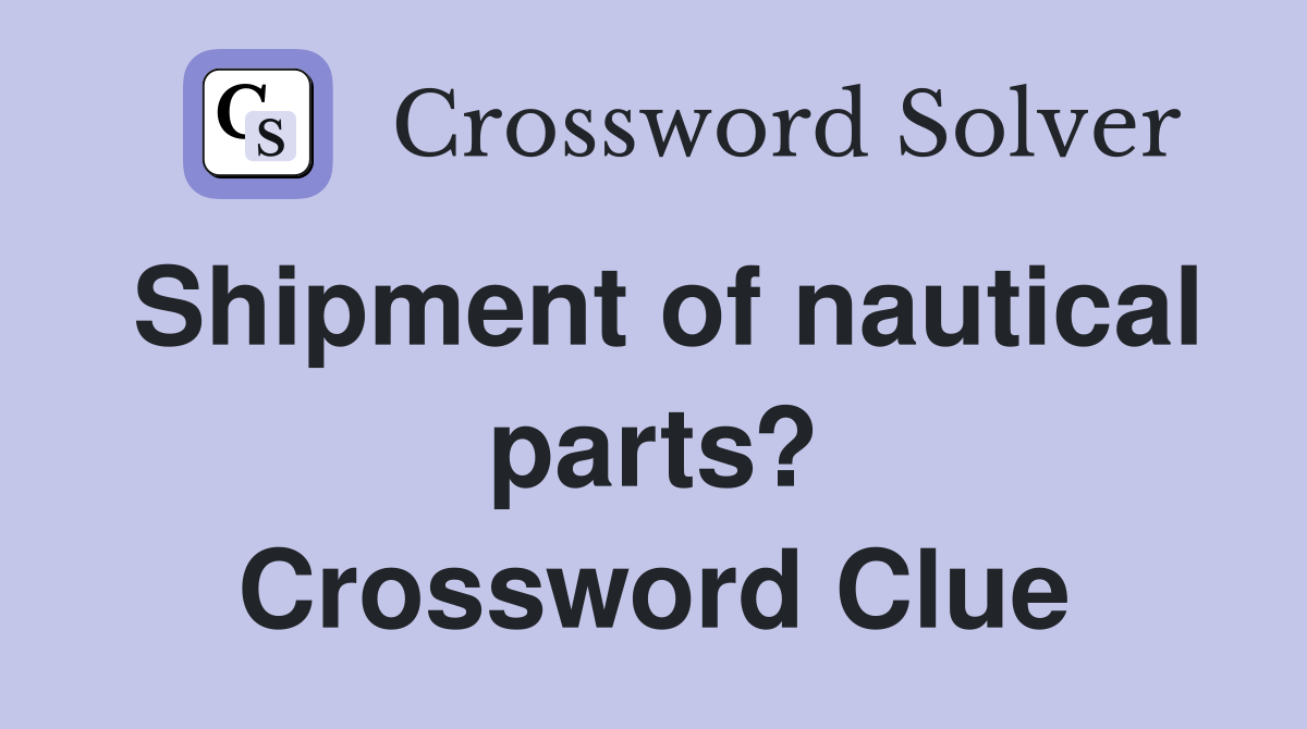 Shipment of nautical parts? Crossword Clue