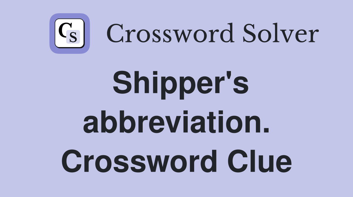 Shipper's abbreviation. Crossword Clue