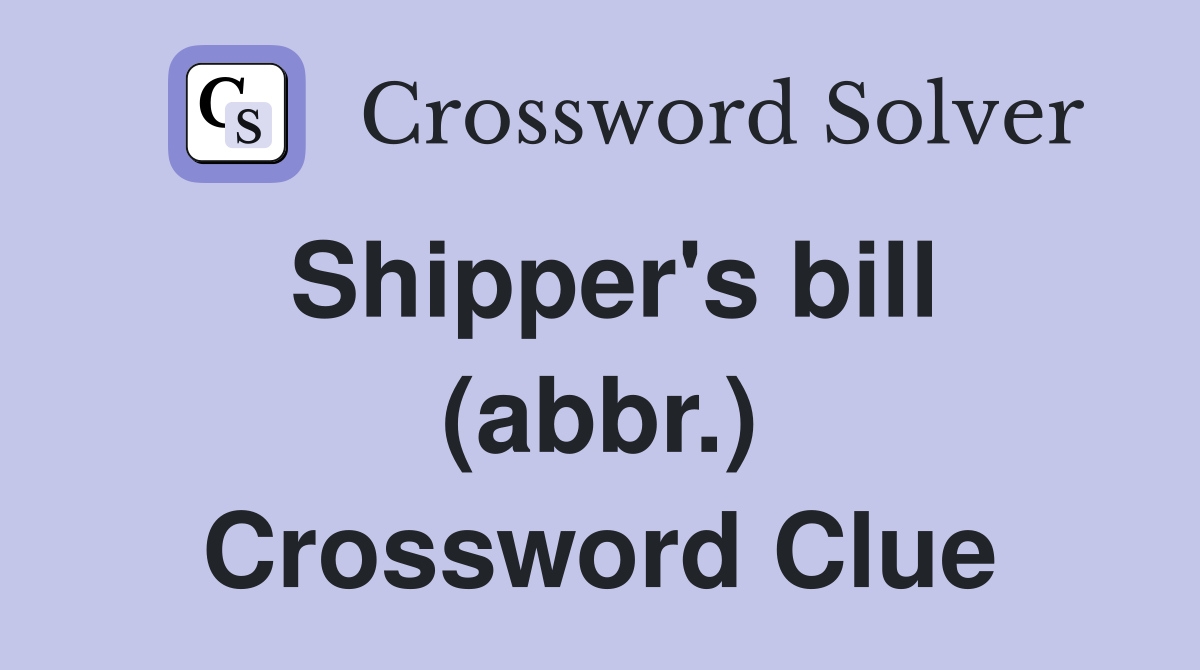 Shipper's bill (abbr.) Crossword Clue