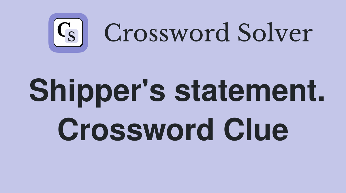 Shipper's statement. Crossword Clue