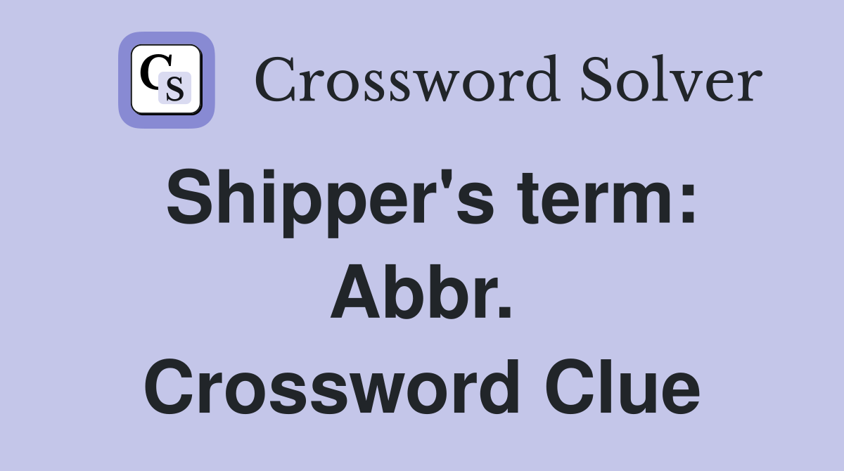 Shipper's term: Abbr. Crossword Clue