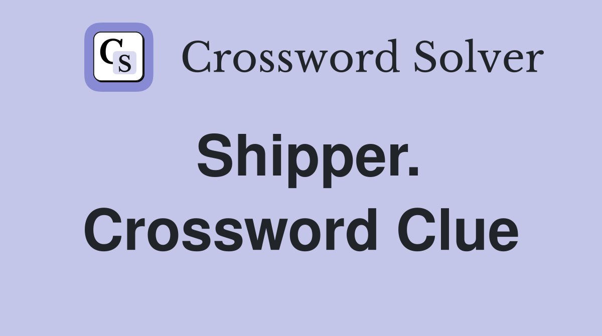 Shipper. Crossword Clue