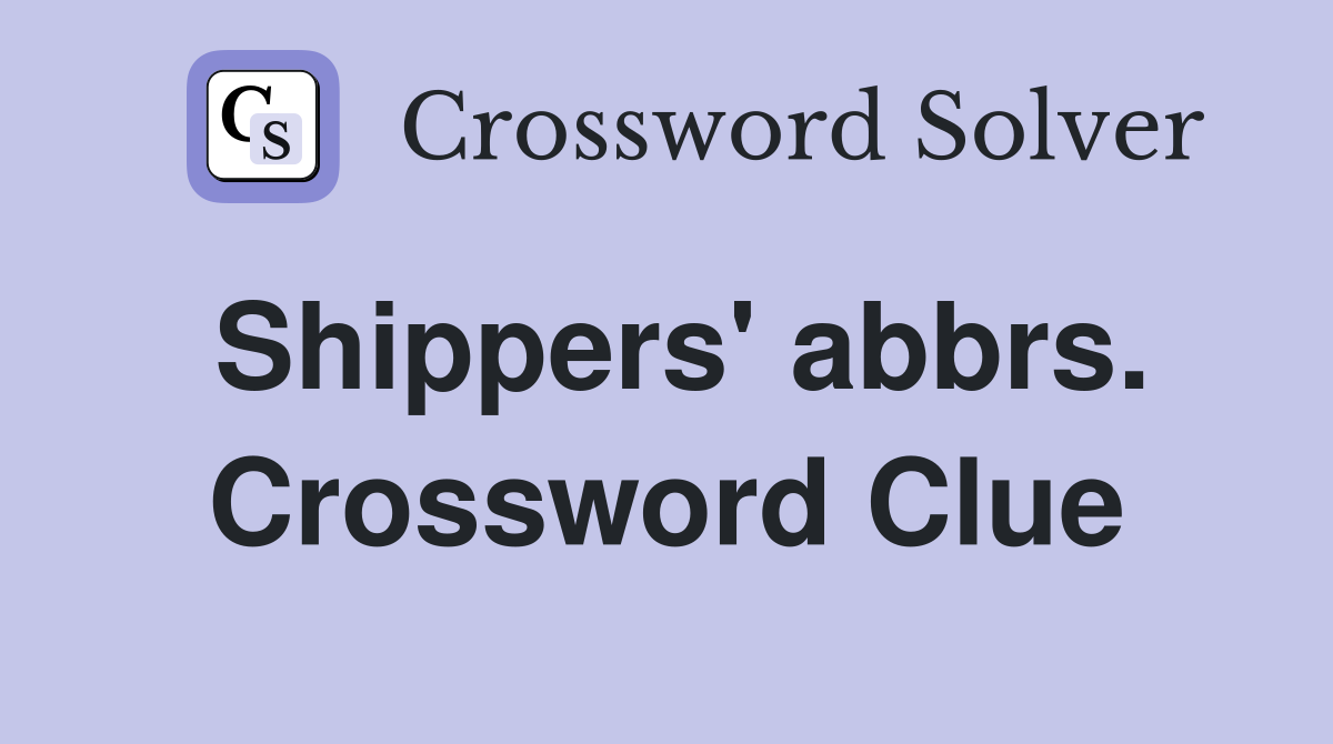 Shippers' abbrs. Crossword Clue