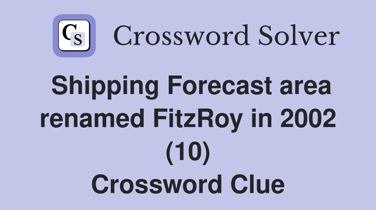 Shipping Forecast area renamed FitzRoy in 2002 (10) Crossword Clue