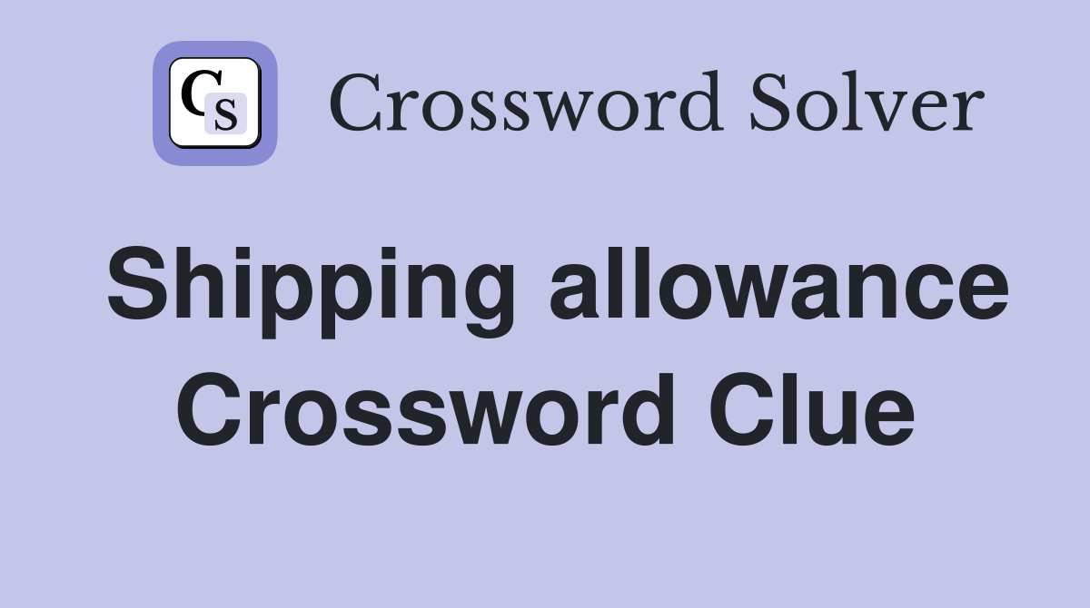 Shipping allowance Crossword Clue