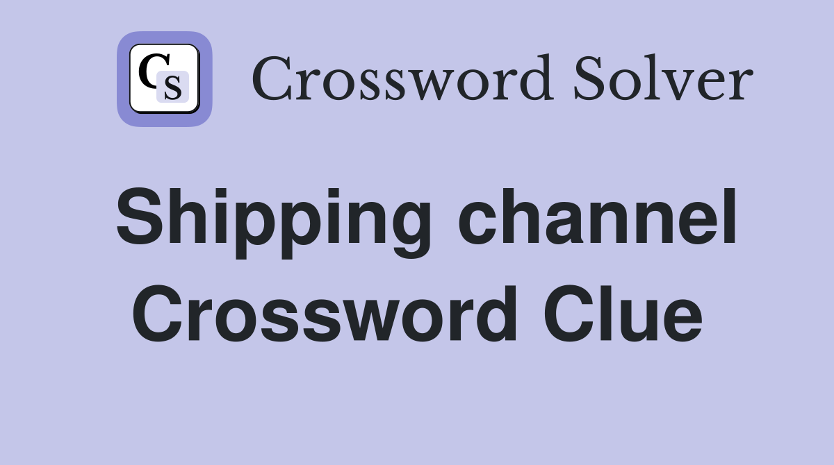 Shipping channel Crossword Clue