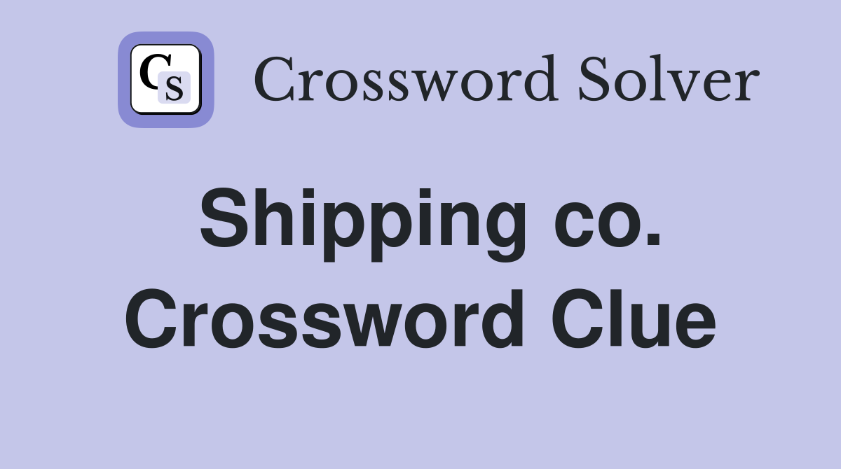 Shipping co. Crossword Clue