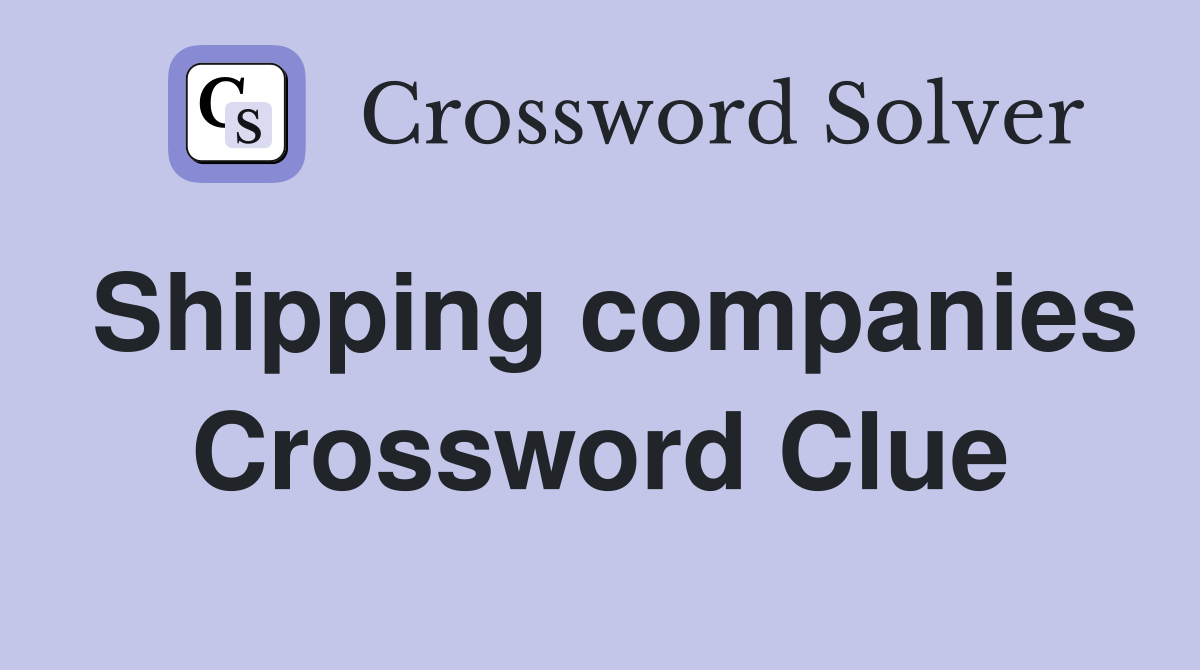 Shipping companies Crossword Clue