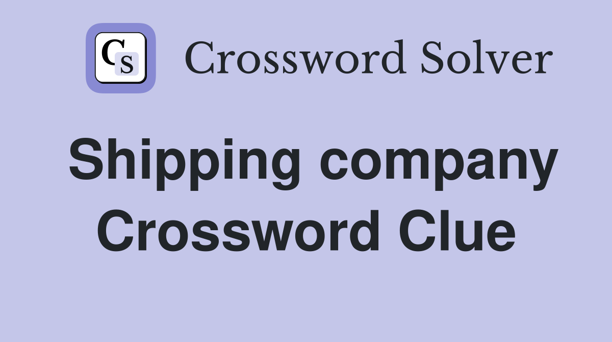 Shipping company Crossword Clue