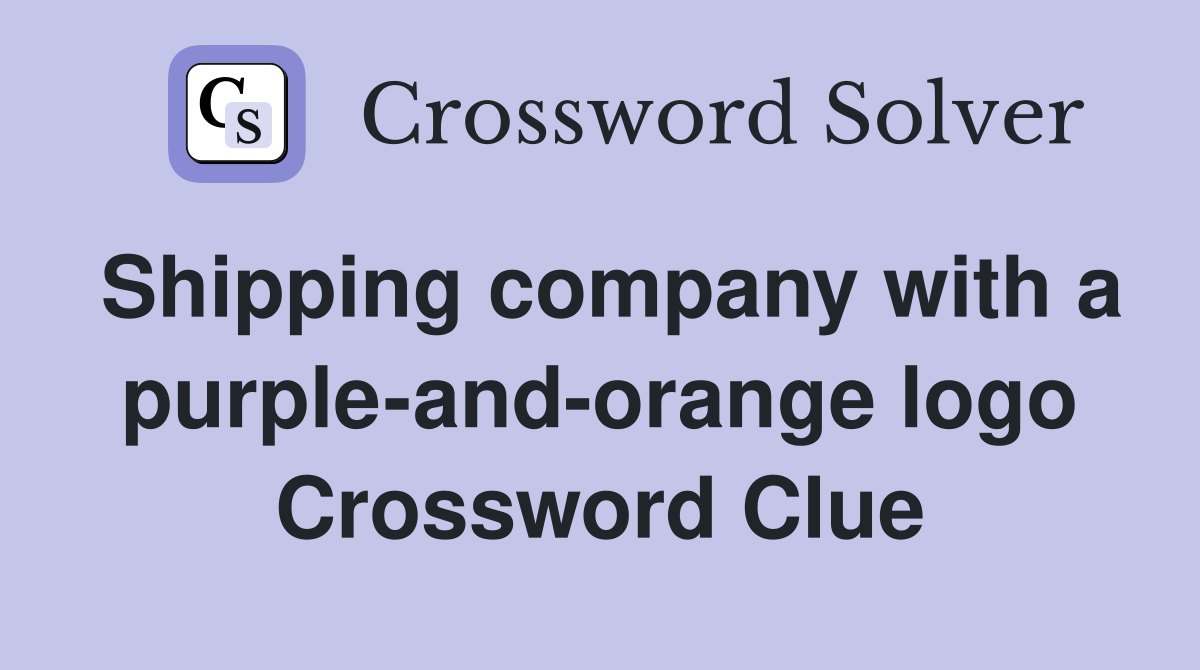 Shipping company with a purple-and-orange logo Crossword Clue